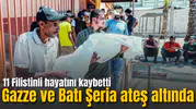İsrail ordusu Gazze ve Batı Şeria'da saldırıları yoğunlaştırdı: 11 Filistinli hayatını kaybetti