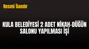 KULA BELEDİYESİ 2 ADET NİKAH-DÜĞÜN SALONU YAPILMASI İŞİ