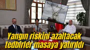 Yangın riskini azaltacak tedbirler masaya yatırıldı