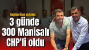 Başkan Uzun açıkladı: 3 günde 300 Manisalı CHP'li oldu