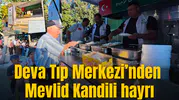 Deva Tıp Merkezi’nden Mevlid Kandili hayrı