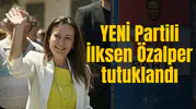 YENİ Partili İlksen Özalper tutuklandı