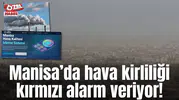 Manisa’da hava kirliliği kırmızı alarm veriyor!