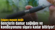 Esigara masum değil: Gençlerin damar sağlığını ve kondisyonunu sigara kadar bitiriyor!