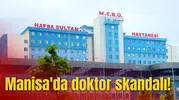 Manisa'da doktor skandalı!