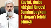 Kuytul, darbe girişimi öncesi Cumhurbaşkanı Erdoğan'ı tehdit etmişti