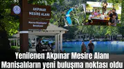 Yenilenen Akpınar Mesire Alanı Manisalıların yeni buluşma noktası oldu