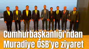 Cumhurbaşkanlığı'ndan Muradiye OSB'ye ziyaret