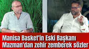 Manisa Basket'in Eski Başkanı Mazman'dan zehir zemberek sözler
