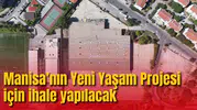 Manisa’nın Yeni Yaşam Projesi İçin İhale 5 Ağustos’ta