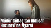 Müdür Gültaş’tan Akhisar Huzurevi’ne ziyaret