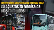 30 Ağustos’ta Manisa’da ulaşım müjdesi! Bakiyede düşüş olmayacak ama bu detaya dikkat