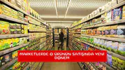Marketlerde o ürünün satışında yeni dönem