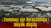 Manisa’da Temmuz ayı ihracatında büyük düşüş