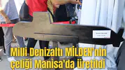 Milli Denizaltı MİLDEN'nin çeliği Manisa'da üretildi