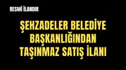 ŞEHZADELER BELEDİYE BAŞKANLIĞINDAN TAŞINMAZ SATIŞ İLANI