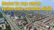 Manisa’da yapı ruhsatı verilen daire sayısında düşüş