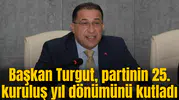 Başkan Turgut, partinin 25. kuruluş yıl dönümünü kutladı