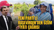 YENİ PARTİ’Lİ BAŞEVİRGEN’DEN ÜZÜM FİYATI ÇAĞRISI