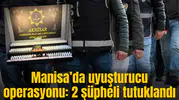 Manisa’da uyuşturucu operasyonu: 2 şüpheli tutuklandı
