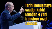 Tarihi konuşmaya saatler kaldı! Erdoğan 4 yeni transfere rozet takacak