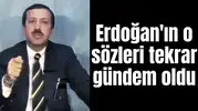 Erdoğan'ın o sözleri tekrar gündem oldu