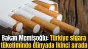 Bakan Memişoğlu: Türkiye sigara tüketiminde dünyada ikinci sırada