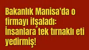 Bakanlık Manisa'da o firmayı ifşaladı: İnsanlara tek tırnaklı eti yedirmiş!