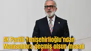 AK Partili Yenişehirlioğlu’ndan Manisalılara geçmiş olsun mesajı