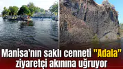 Manisa'nın saklı cenneti "Adala" ziyaretçi akınına uğruyor