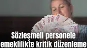 Sözleşmeli personele emeklilikte kritik düzenleme!