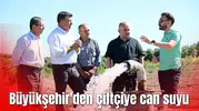 Büyükşehir'den çiftçiye can suyu