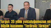 Turgut: 25 yıllık yolculuğumuzun en büyük kazanımı "Terörsüz Türkiye"