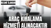 ARAÇ KİRALAMA HİZMETİ ALINACAKTIR
