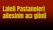 Laleli Pastaneleri ailesinin acı günü