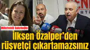 Milletvekili Bakırlıoğlu: İlksen Özalper’den rüşvetçi çıkartamazsınız
