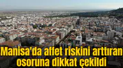 Manisa'da affet riskini arttıran osoruna dikkat çekildi