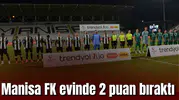 Manisa FK evinde 2 puan bıraktı