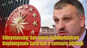 Süleymancılar'dan sonra Cumhurbaşkanı Başdanışmanı Saral'dan o cemaate gözdağı