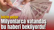 Milyonlarca vatandaş bu haberi bekliyordu! İndirim geliyor