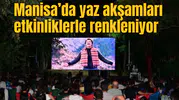 Manisa’da yaz akşamları etkinliklerle renkleniyor