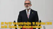 AK Partili Yenişehirlioğlu: 10 Ağustos 2014 tarihi Türkiye için dönüm noktası