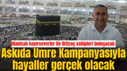 Manisalı hayırseverler ile ihtiyaç sahipleri buluşacak: Askıda Umre Kampanyasıyla hayaller gerçek olacak