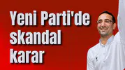 Yeni Parti'de skandal karar