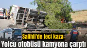 Salihli'de feci kaza: Yolcu otobüsü kamyona çarptı