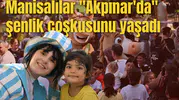 Manisalılar "Akpınar'da" şenlik coşkusunu yaşadı