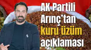 AK Partili Arınç’tan kuru üzüm açıklaması