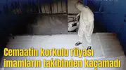 Cemaatin korkulu rüyası imamların takibinden kaçamadı
