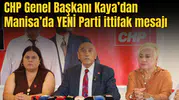 CHP Genel Başkanı Kaya’dan Manisa’da YENİ Parti ittifak mesajı