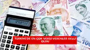 Türkiye'de en çok vergi verenler belli oldu